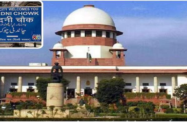 Even Single Brick Laid Jail Confirmed Supreme Court Gets Angry Over Illegal Construction Chandni Chowk